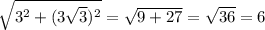 \sqrt{3^2+(3\sqrt{3})^2}=\sqrt{9+27}=\sqrt{36}=6