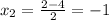 x_2=\frac{2-4}{2}=-1