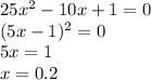 25x^2-10x+1=0\\(5x-1)^2=0\\5x=1\\x=0.2