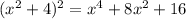 (x^2+4)^2=x^4+8x^2+16