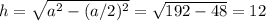 h=\sqrt{a^2-(a/2)^2}=\sqrt{192-48}=12}