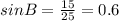 sinB=\frac{15}{25}=0.6