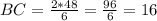 BC=\frac{2*48}{6}=\frac{96}{6}=16