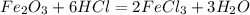 Fe_{2}O_{3}+6HCl=2FeCl_{3}+3H_{2}O