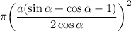 \pi\bigg(\dfrac{a(\sin \alpha+\cos\alpha -1)}{2\cos\alpha}\bigg)^2