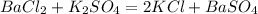 BaCl_{2}+K_{2}SO_{4}=2KCl+BaSO_{4}