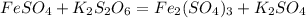 FeSO_{4}+K_{2}S_{2}O_{6} =Fe_{2}(SO_{4})_{3} + K_{2}SO_{4}