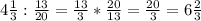 4 \frac{1}{3} : \frac{13}{20}= \frac{13}{3}* \frac{20}{13}= \frac{20}{3}=6 \frac{2}{3}