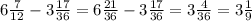 6\frac{7}{12} - 3 \frac{17}{36}=6\frac{21}{36} - 3 \frac{17}{36}=3\frac{4}{36}=3 \frac{1}{9}