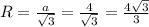 R=\frac{a}{\sqrt{3}} =\frac{4}{\sqrt{3}} =\frac{4\sqrt{3}}{3}