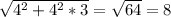 \sqrt{4^{2} +4^{2}*3}=\sqrt{64}=8