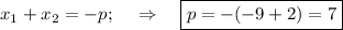 x_1+x_2=-p;~~~\Rightarrow~~~ \boxed{p=-(-9+2)=7}