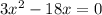 3x^2-18x=0