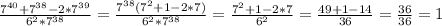 \frac{7^{40}+7^{38}-2*7^{39}}{6^2*7^{38}}=\frac{7^{38}(7^2+1-2*7)}{6^2*7^{38}}=\frac{7^2+1-2*7}{6^2}=\frac{49+1-14}{36}=\frac{36}{36}=1