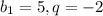 b_1 = 5, q = -2