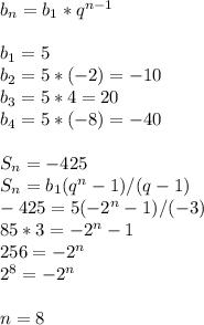 b_n = b_1*q^{n-1}\\\\ b_1 = 5\\ b_2 = 5*(-2) = -10\\ b_3 = 5*4 = 20\\ b_4 = 5*(-8) = -40\\\\ S_n = -425\\ S_n = b_1(q^n -1)/(q-1)\\ -425 = 5(-2^n-1)/(-3)\\ 85*3 = -2^n -1\\ 256 = -2^n\\ 2^8 = -2^n\\\\ n = 8