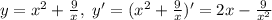 y=x^2+\frac{9}{x}, \ y'=(x^2+\frac{9}{x})' = 2x -\frac{9}{x^2}