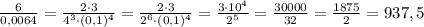 \frac{6}{0,0064}=\frac{2\cdot3}{4^3\cdot(0,1)^4}=\frac{2\cdot3}{2^6\cdot(0,1)^4}=\frac{3\cdot10^4}{2^5}=\frac{30000}{32}=\frac{1875}{2}=937,5