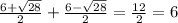 \frac{6+\sqrt{28}}{2}+\frac{6-\sqrt{28}}{2}=\frac{12}{2}=6