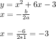 y=x^2+6x-3 \\ x=-\frac{b}{2a} \\ \\ x=\frac{-6}{2*1}=-3