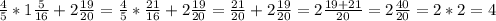 \frac{4}{5}*1\frac{5}{16}+2\frac{19}{20}=\frac{4}{5}*\frac{21}{16}+2\frac{19}{20}=\frac{21}{20}+2\frac{19}{20}=2\frac{19+21}{20}=2\frac{40}{20}=2*2=4