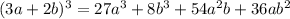 (3a+2b)^3=27a^3+8b^3+54a^2b+36ab^2