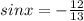 sinx=-\frac{12}{13}