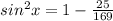 sin^{2}x=1-\frac{25}{169}