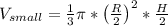 V_{small}=\frac{1}{3}\pi*\left(\frac{R}{2}\right)^2*\frac{H}{2}