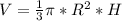 V=\frac{1}{3}\pi*R^2*H