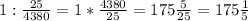 1: \frac{25}{4380}=1* \frac{4380}{25}=175 \frac{5}{25} =175 \frac{1}{5}