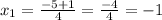 x_{1}=\frac{-5+1}{4}=\frac{-4}{4}=-1