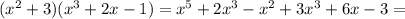 (x^2+3)(x^3+2x-1) =x^5+2x^3-x^2+3x^3+6x-3=