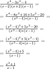 \frac{x^4-3x^2-4}{(x-2)(x+2)(x-1)}=\\ \\=\frac{x^4-8x^2+16+5x^2-20}{(x^2-4)*(x-1)}=\\ \\=\frac{(x^2-4)^2+5x^2-20}{(x^2-4)*(x-1)}=\\ \\=\frac{(x^2-4)^2+5(x^2-4)}{(x^2-4)*(x-1)}=\\ \\=\frac{(x^2-4)+5}{(x-1)}=\\ \\=\frac{x^2+1}{x-1}