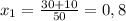 x_1=\frac{30+10}{50}=0,8