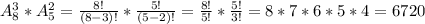 A_8^3*A_5^2 = \frac{8!}{(8-3)!}*\frac{5!}{(5-2)!} = \frac{8!}{5!}*\frac{5!}{3!} = 8*7*6*5*4 = 6720