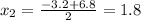 x_2=\frac{-3.2+6.8}{2}=1.8