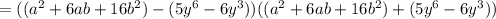 =((a^2+6ab+16b^2)-(5y^6-6y^3))((a^2+6ab+16b^2)+(5y^6-6y^3))