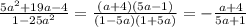 \frac{5a^2+19a-4}{1-25a^2}=\frac{(a+4)(5a-1)}{(1-5a)(1+5a)}=-\frac{a+4}{5a+1}