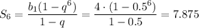 S_6= \dfrac{b_1(1-q^6)}{1-q} = \dfrac{4\cdot(1-0.5^6)}{1-0.5} =7.875