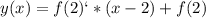 y(x)=f(2)`*(x-2)+f(2)