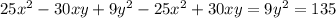 25x^2-30xy+9y^2-25x^2+30xy=9y^2=135