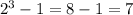 2^{3}-1=8-1=7