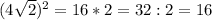 (4\sqrt{2})^{2}=16*2=32:2=16