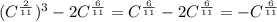 (C^{\frac{2}{11}})^{3} - 2C^{\frac{6}{11}} = C^{\frac{6}{11}} - 2C^{\frac{6}{11}} = -C^{\frac{6}{11}}