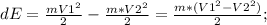 dE=\frac{mV1^2}{2}-\frac{m*V2^2}{2}=\frac{m*(V1^2-V2^2)}{2};\\