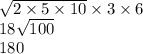 \sqrt{2 \times 5 \times 10} \times 3 \times 6 \\ 18 \sqrt{100} \\ 180