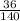 \frac{36}{140}