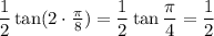 \dfrac12\tan(2\cdot\frac\pi8)=\dfrac12\tan\dfrac\pi4=\dfrac12