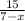 \frac{15}{7-x}